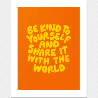 Be Kind to Yourself and Share it With the World by The Motivated Type in Orange and Yellow Posters and Art